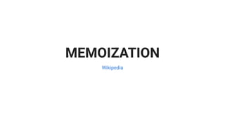 MEMOIZATION
Wikipedia
 