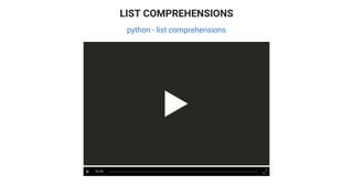 LIST COMPREHENSIONS
python - list comprehensions
00:00
 