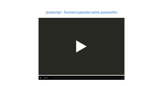 javascript - funzioni passate come parametro
00:00
 