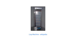 Lisp Machine - wikipedia
 