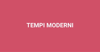 TEMPI MODERNI
 