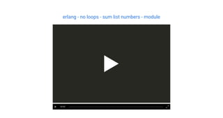 erlang - no loops - sum list numbers - module
00:00
 