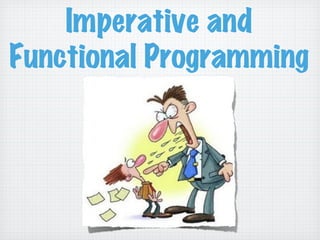 Imperative and
Functional Programming
 