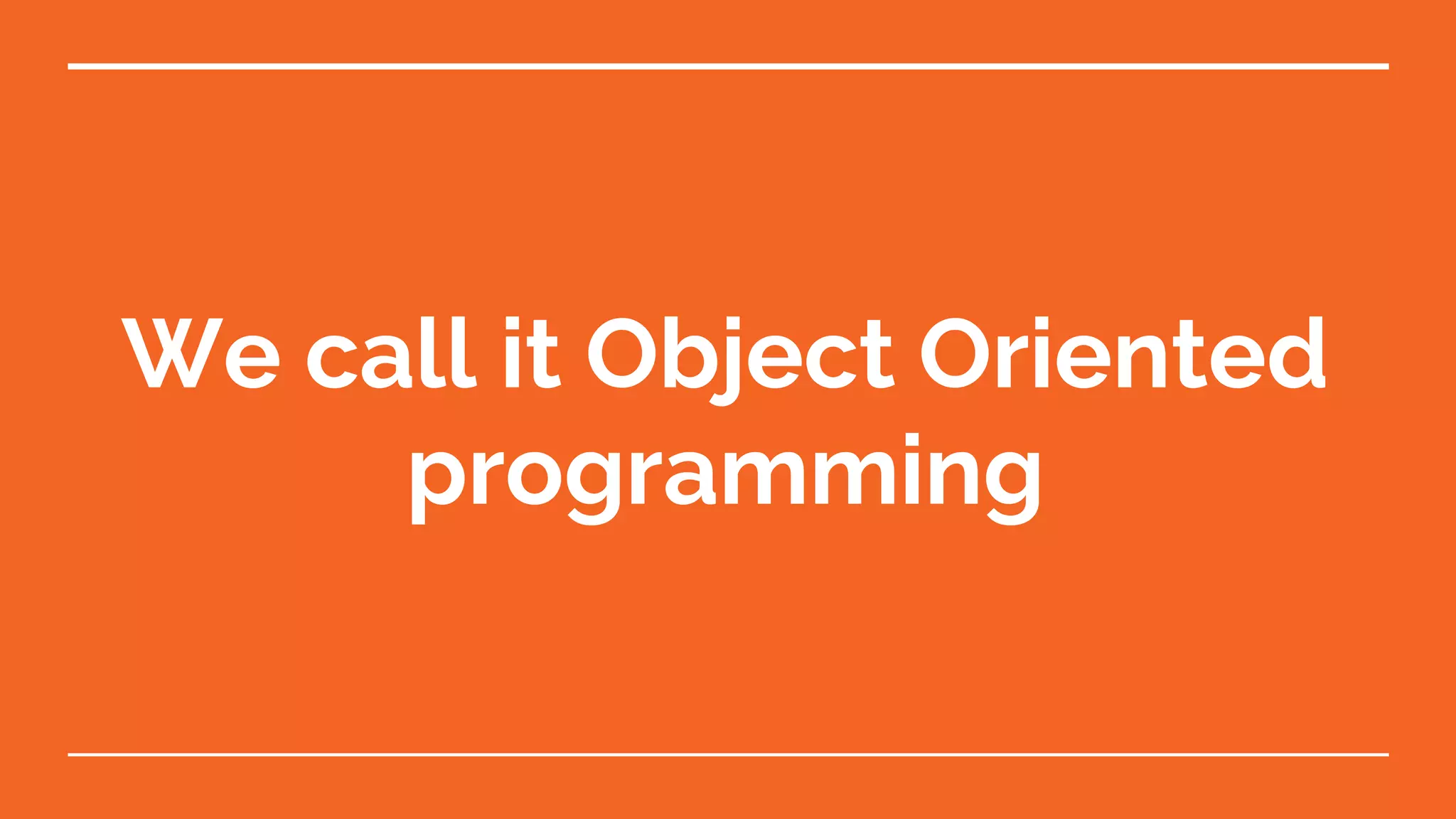 We call it Object Oriented programming 
