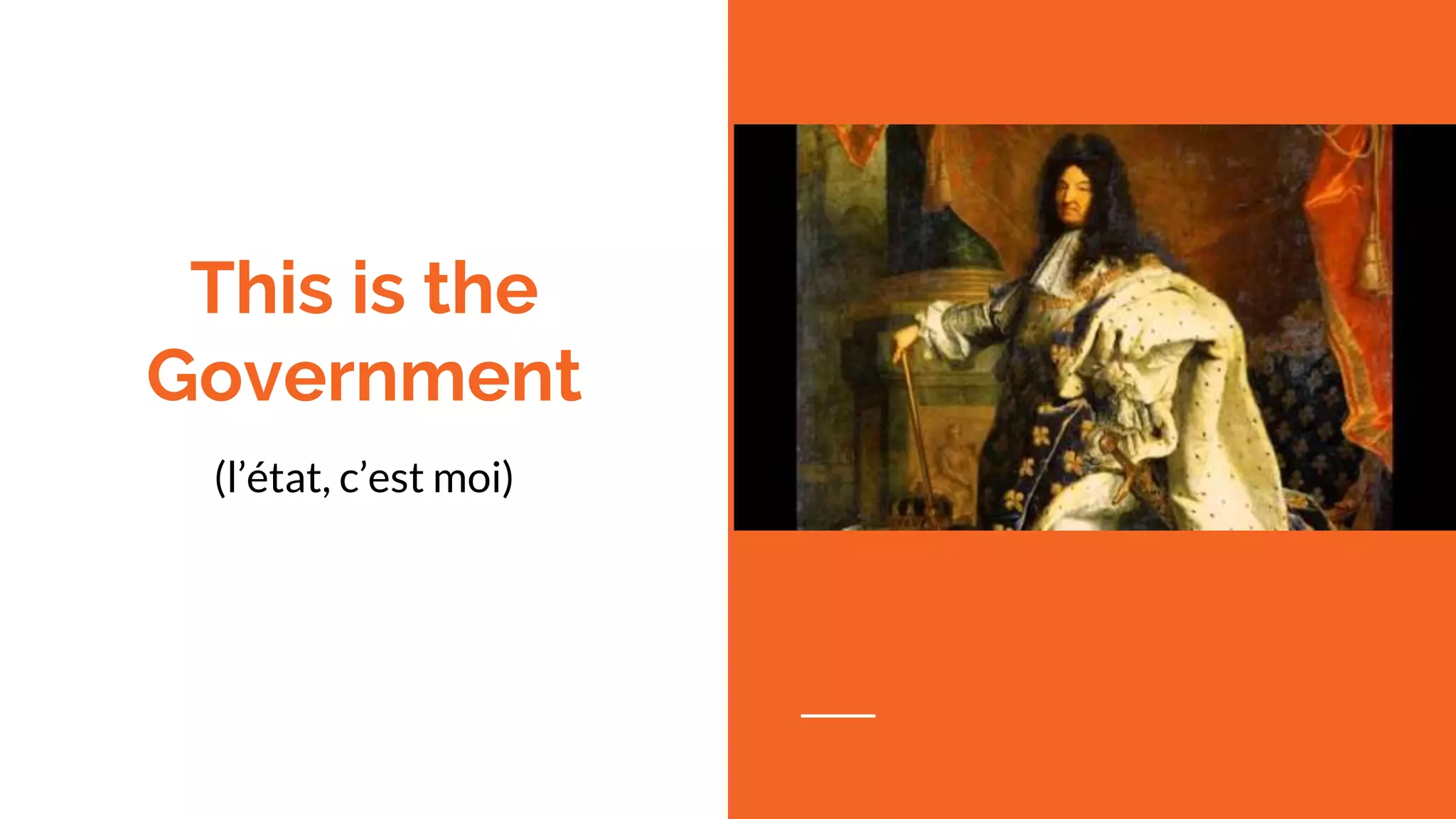 This is the Government (l’état, c’est moi) 
