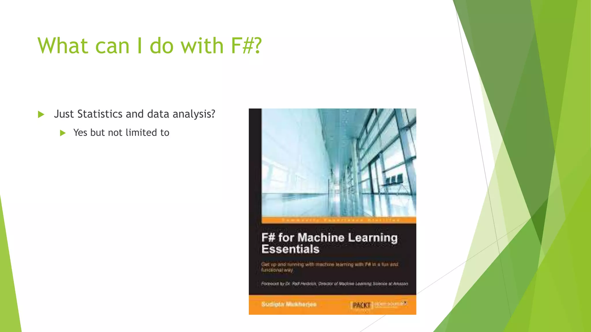 What can I do with F#?
 Just Statistics and data analysis?
 Yes but not limited to
 