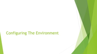 Configuring The Environment
 