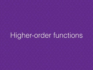 Higher-order functions
 