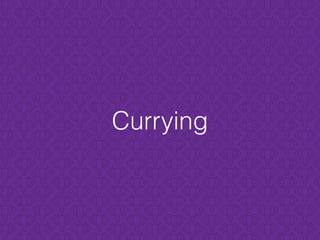 Currying
 