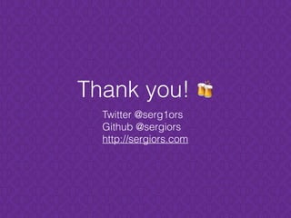 Thank you! 🍻
Twitter @serg1ors
Github @sergiors
http://sergiors.com
 