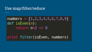 Use map/filter/reduce
 