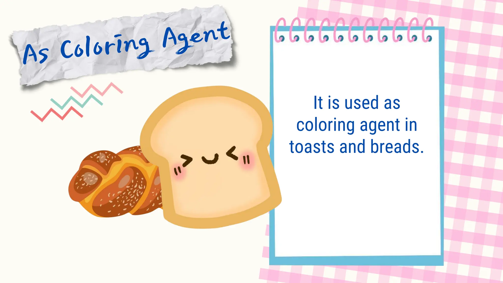 It is used as
coloring agent in
toasts and breads.