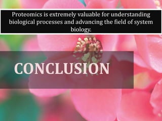 CONCLUSION
Proteomics is extremely valuable for understanding
biological processes and advancing the field of system
biology.
 