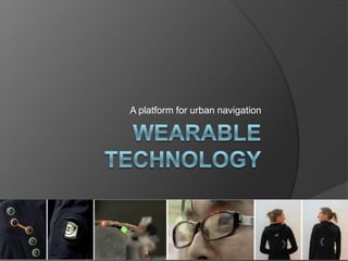 A platform for urban navigation Wearable technology 