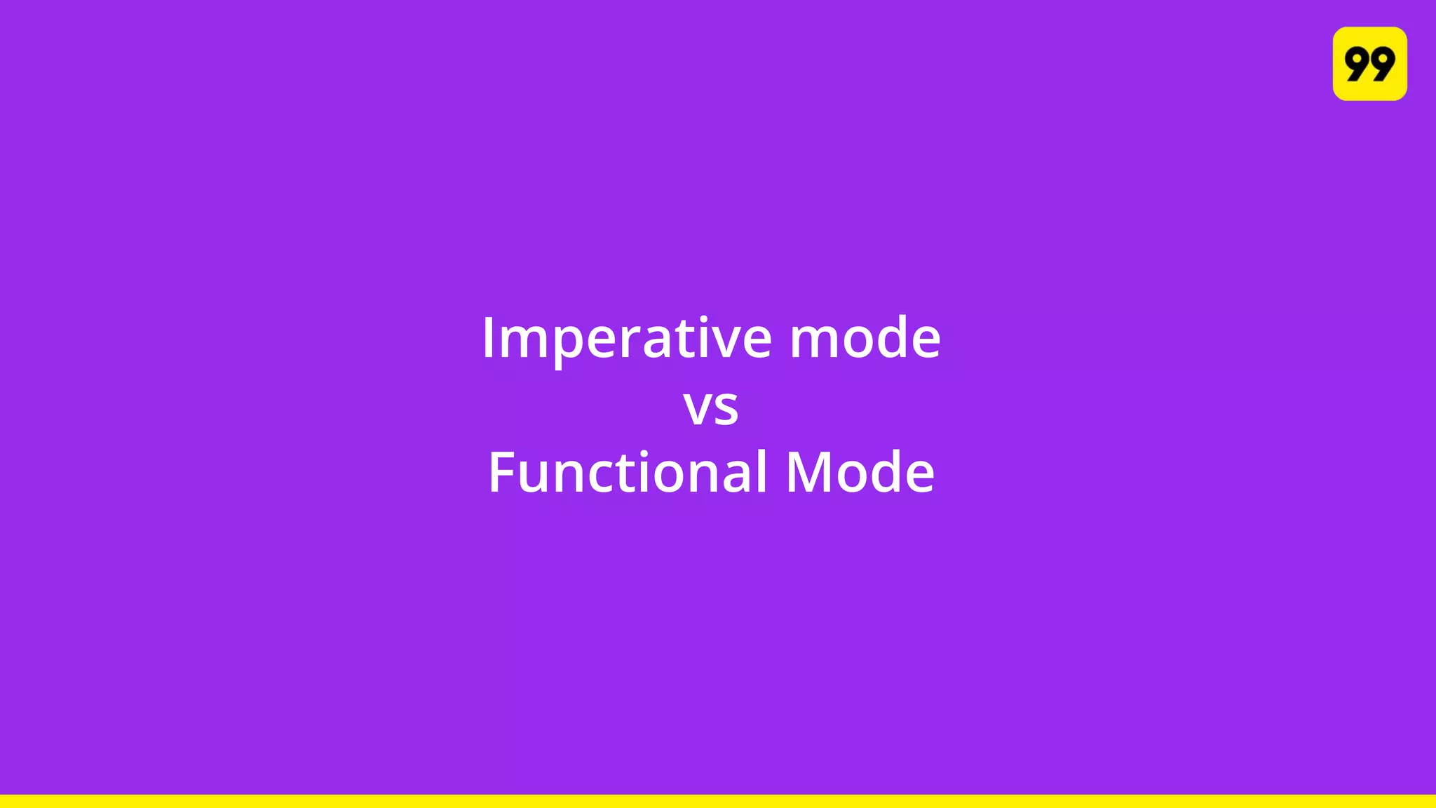 Imperative mode
vs
Functional Mode
 