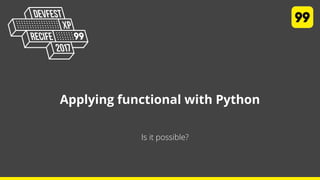 Applying functional with Python
Is it possible?
 
