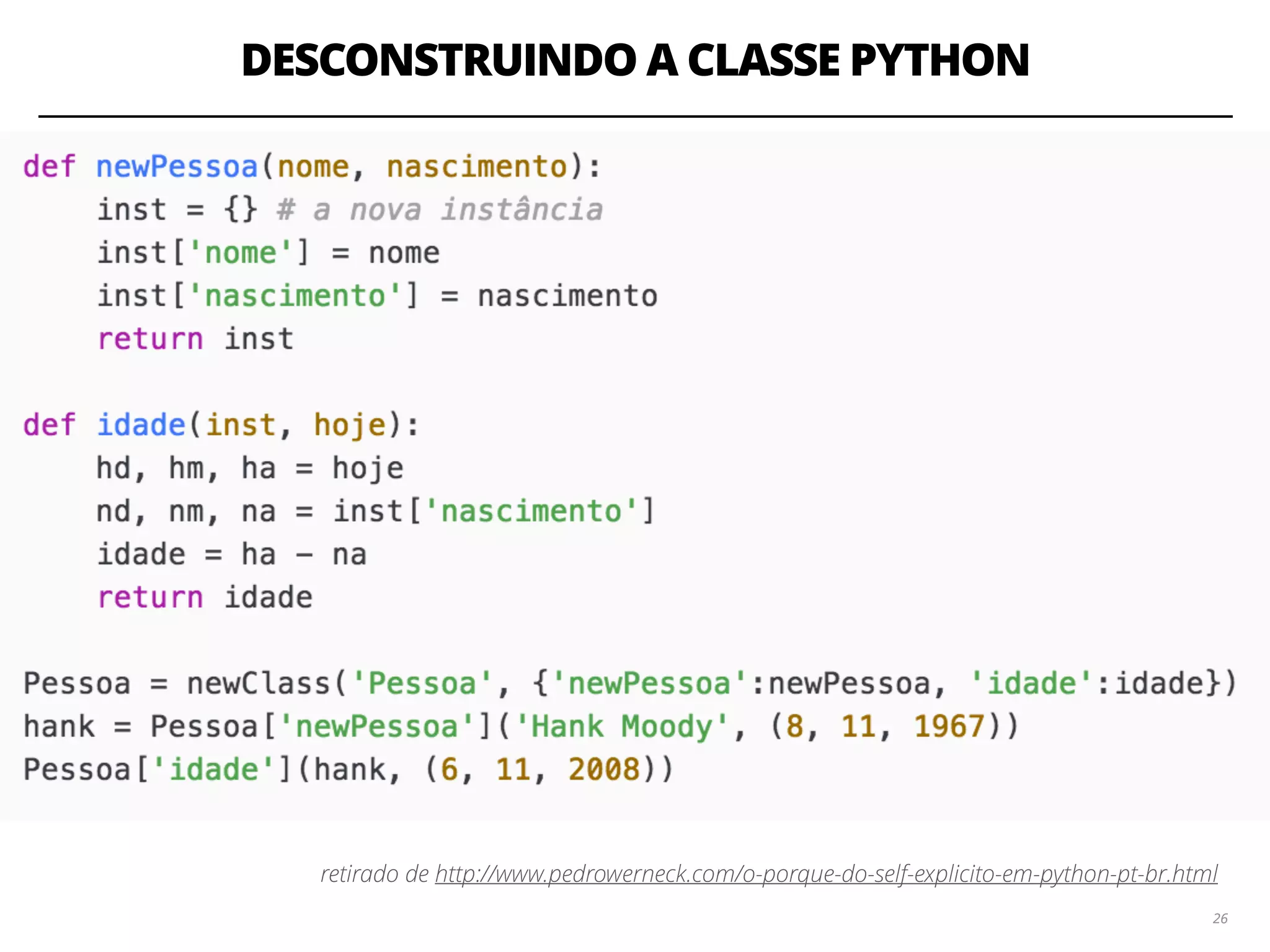 DESCONSTRUINDO A CLASSE PYTHON
2626
retirado de http://www.pedrowerneck.com/o-porque-do-self-explicito-em-python-pt-br.html
 