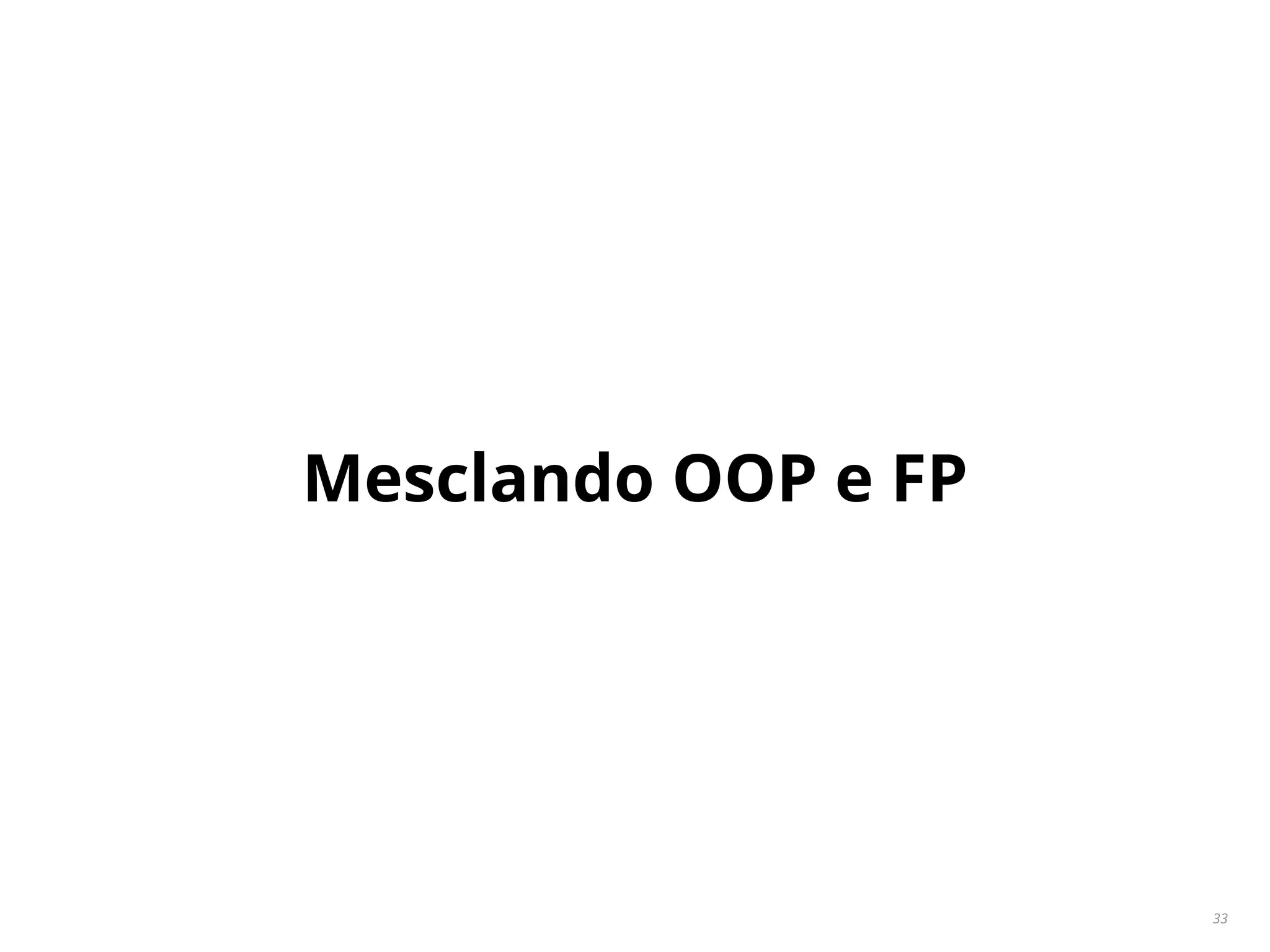 Mesclando OOP e FP
33
 