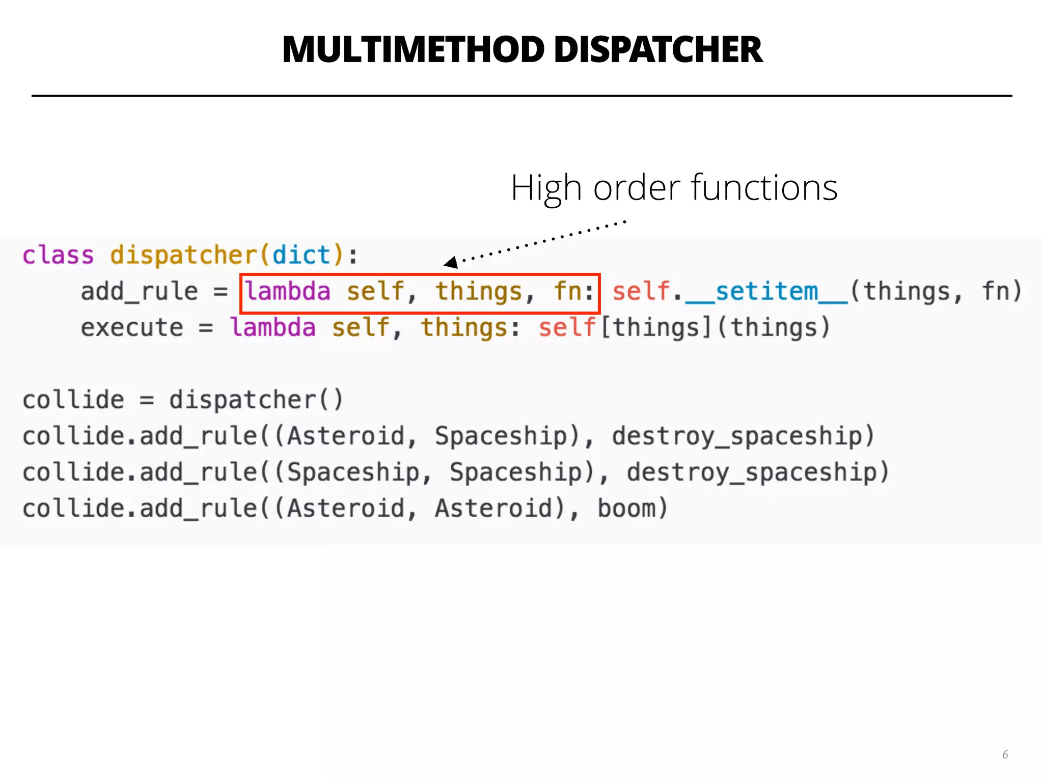 MULTIMETHOD DISPATCHER
6
High order functions
 