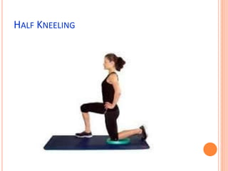 HALF KNEELING
 