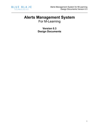 Alerts Management System for M-Learning
Design Documents Version 0.3
1
Alerts Management System
For M-Learning
Version 0.3
Design Documents
 
