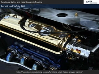 https://www.tonex.com/training-courses/functional-safety-hazard-analysis-training/
Functional Safety and Hazard Analysis Training
Functional Safety 101
 