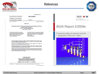 References
TÜV SÜD Product Service Slide 5Drives & Controls 2014 - Functional Safety of Machinery
 