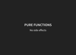 PURE FUNCTIONS
No side eﬀects
 