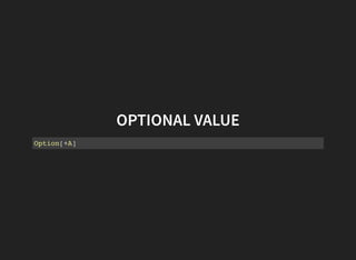 OPTIONAL VALUE
Option[+A]
 