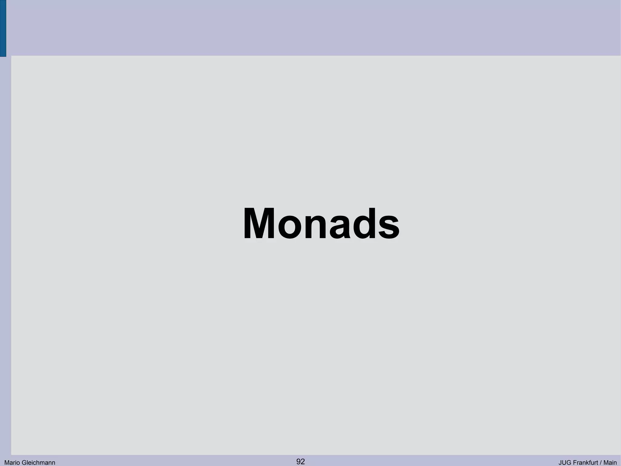 Monads Mario Gleichmann 92 JUG Frankfurt / Main 
