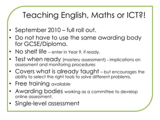 Key MessagesThe OFSTED thematic review (August 2009) identified that functional skills had a “lower priority than principle learning” when reviewing the diploma qualification. They also reported there was “little collaboration” and that the “quality of teaching and learning varied considerably”. Make a positive contribution by learning in real-life, purposeful contexts.Setting a culture is incentive enoughLA Subject inspectors looking for functionalityCounty Durham FS policy ‘entitlement to all’Shift in deliveryLinked to outstanding teachingBUILD > APPLY > MASTER