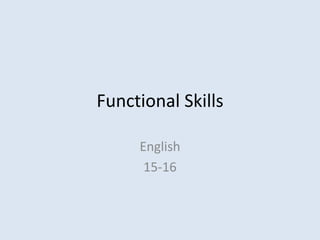 Functional Skills
English
15-16
 