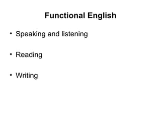 Functional English Speaking and listening Reading Writing 