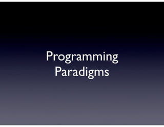 Programming eras...

• Structured Programming
  (late 1960’s - late 1980’s)
• Object Oriented Programming
  (mid 1970’s - ...