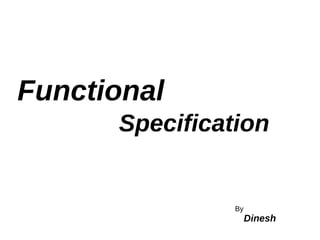 Functional   Specification By Dinesh 