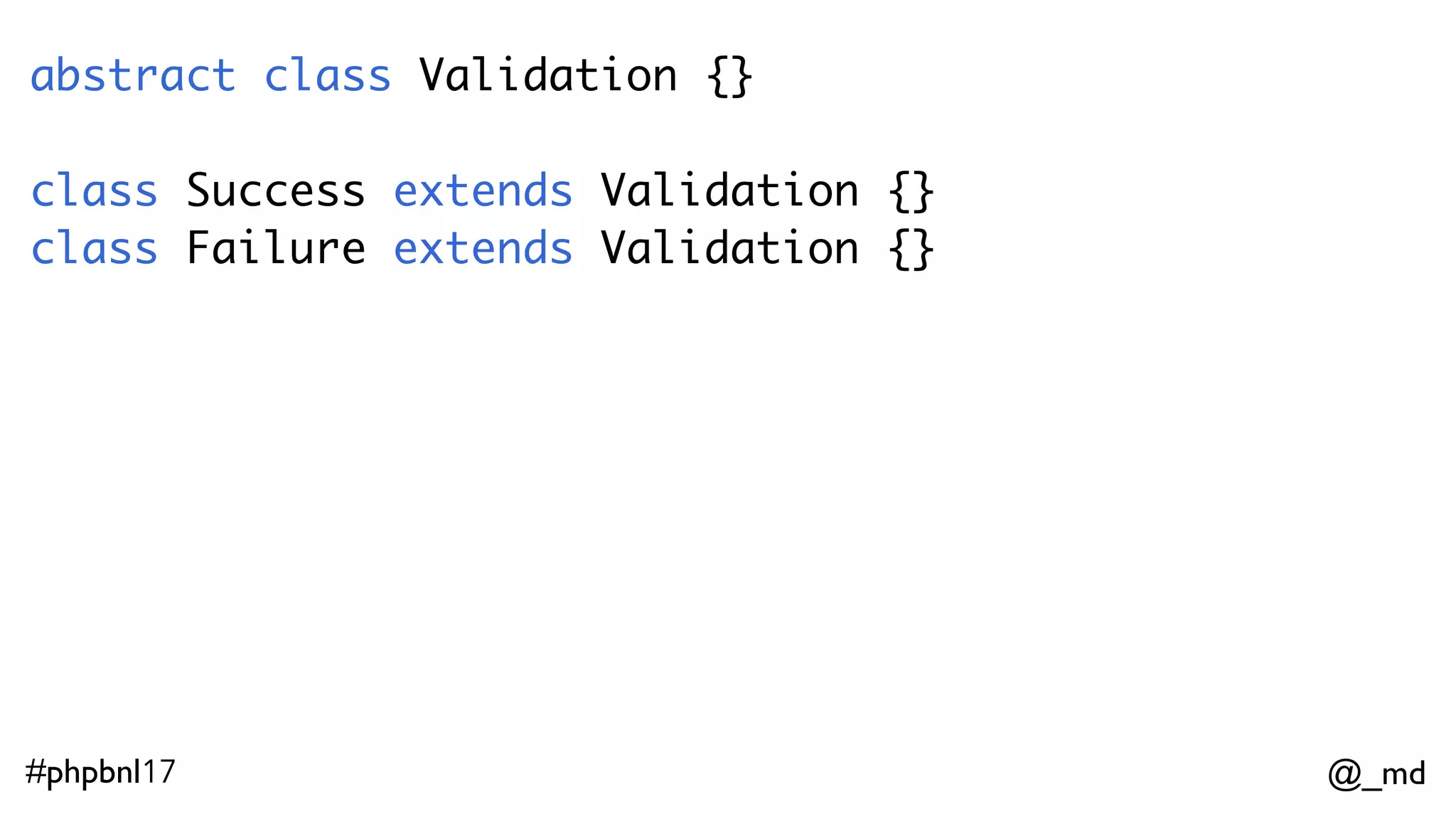 @_md#phpbnl17 phunkie > Success(42) $var0: Validation<E, Int> = Success(42) phunkie > Failure("nay") $var0: Validation<String, A> = Failure("nay")     