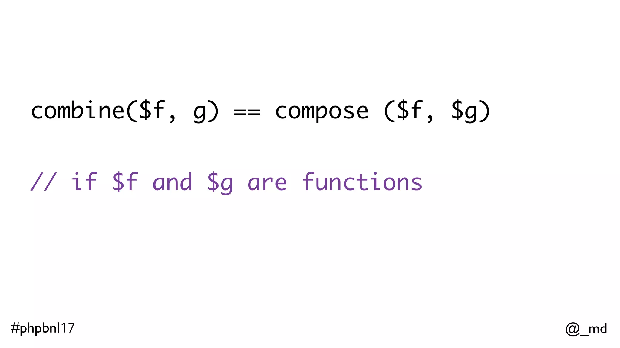 @_md#phpbnl17 compose ("strlen", odd, Option, ...) 