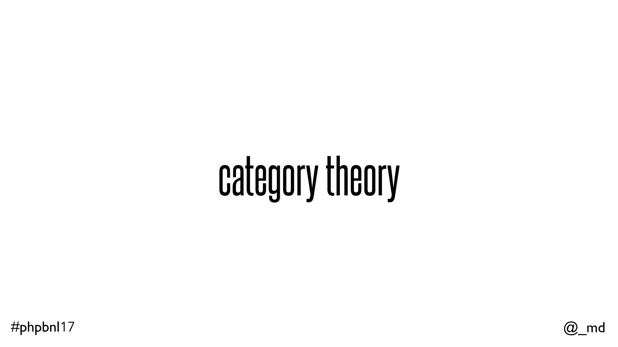 @_md#phpbnl17 categorytheory 
