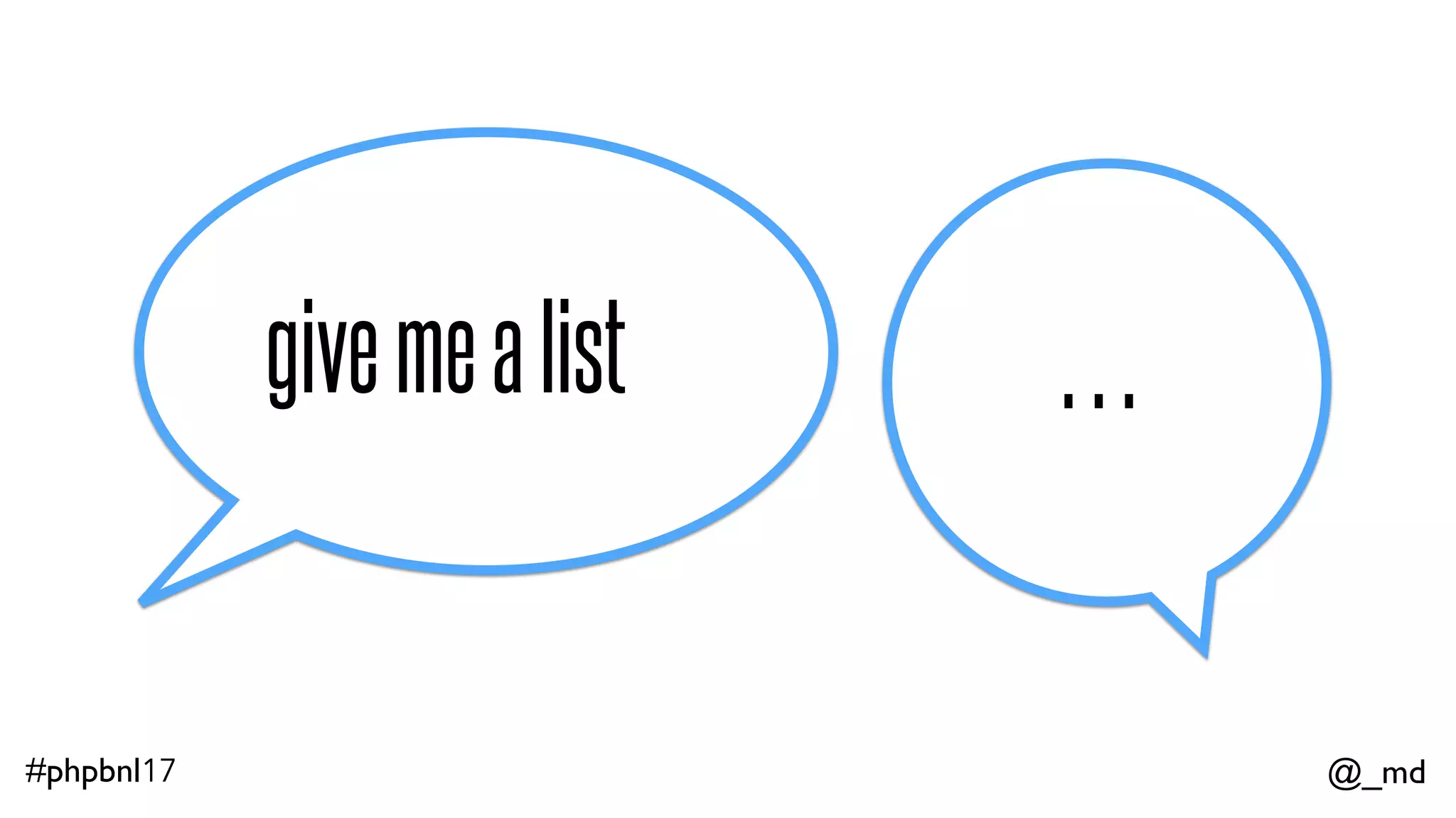 @_md#phpbnl17 givemealist alistofwhat? 