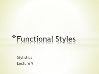 Stylistics
Lecture 9
*
 