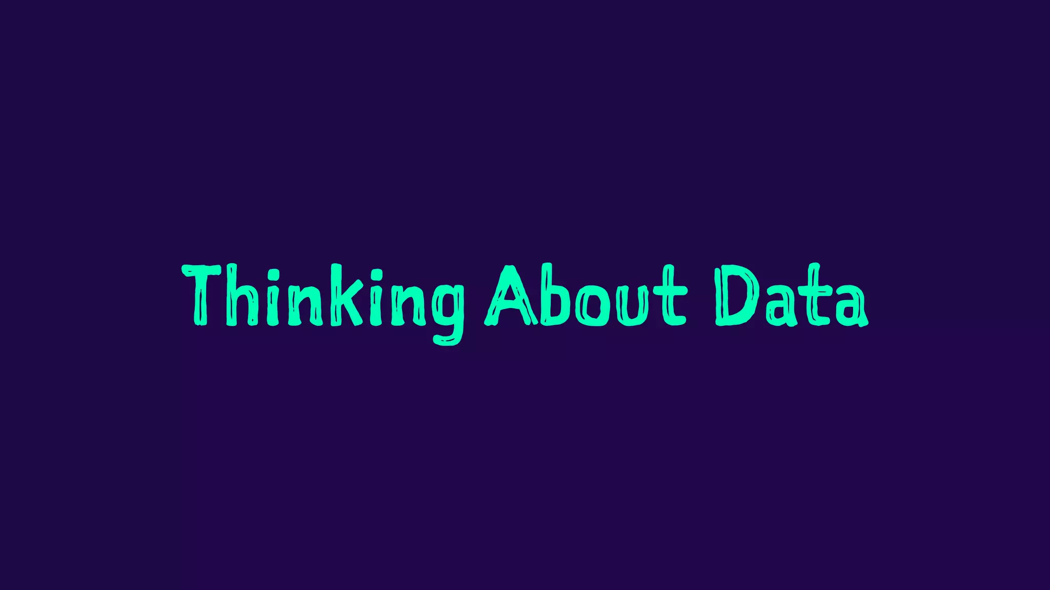 Thinking About Data 
 