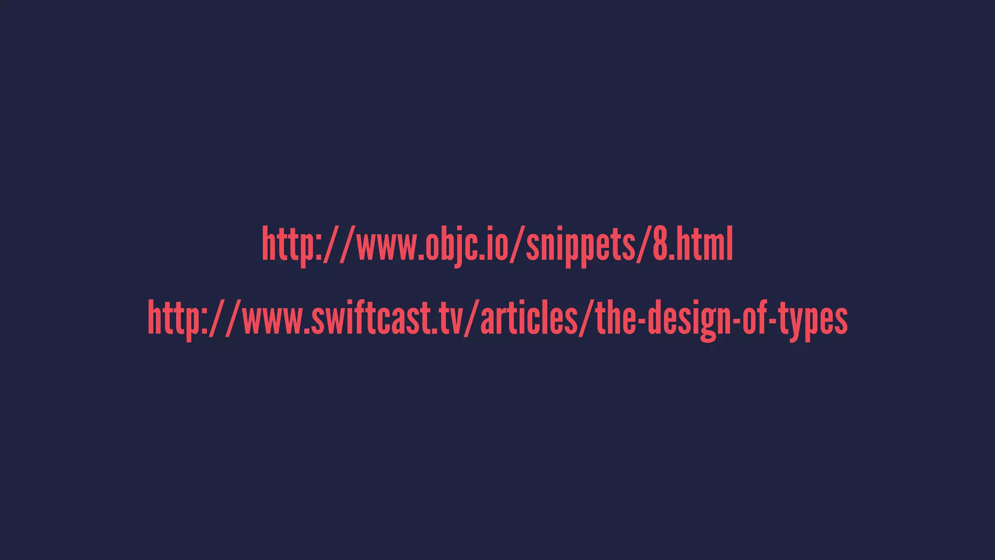 http://www.objc.io/snippets/8.html 
http://www.swiftcast.tv/articles/the-design-of-types 
 