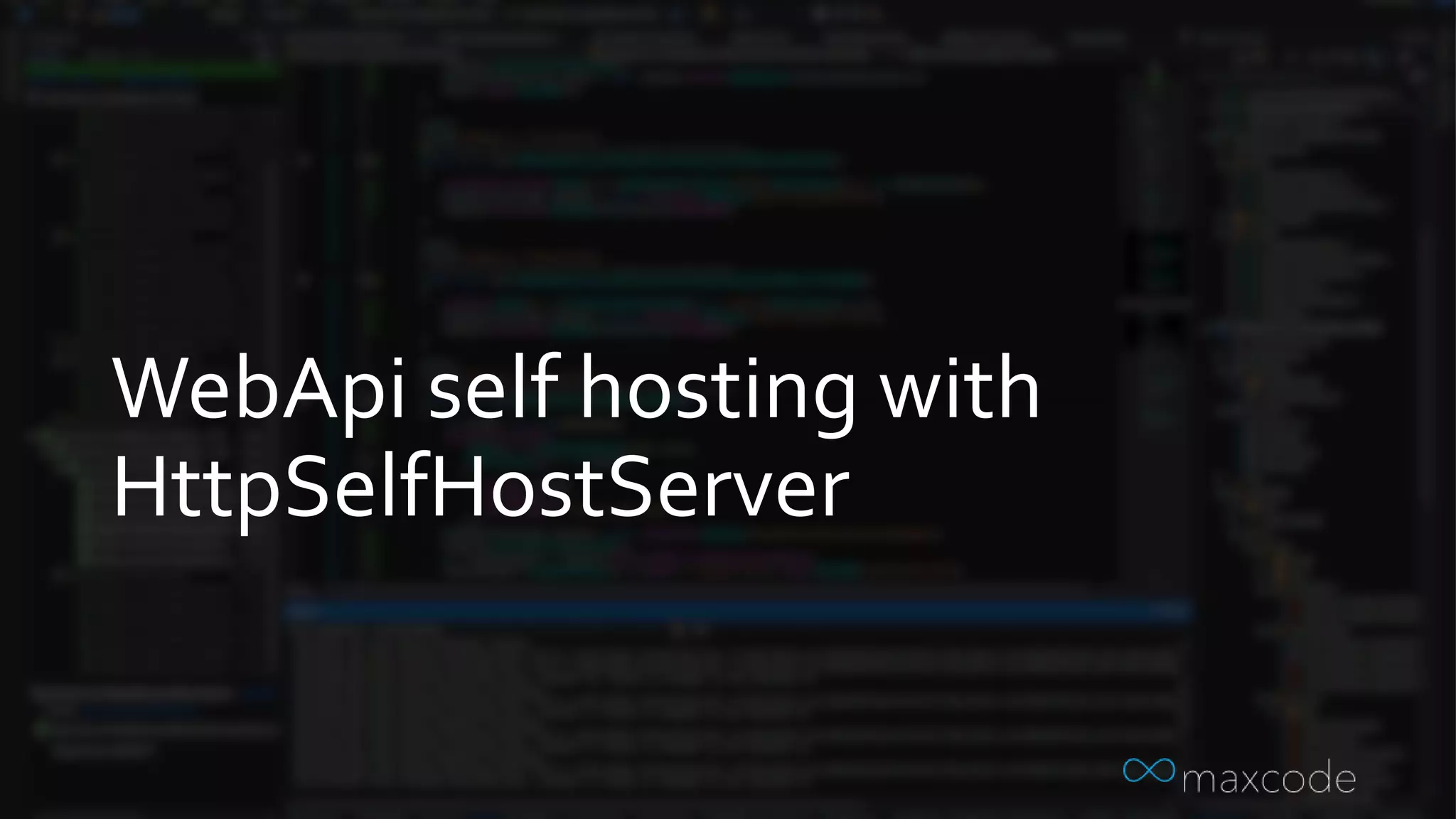 WebApi self hosting with
HttpSelfHostServer
 