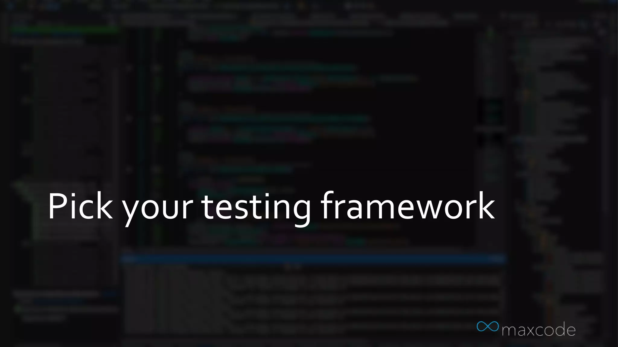 Pick your testing framework
 