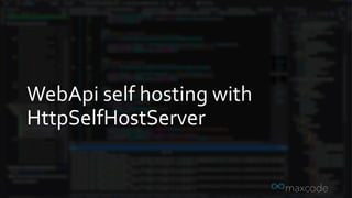 WebApi self hosting with
HttpSelfHostServer
 