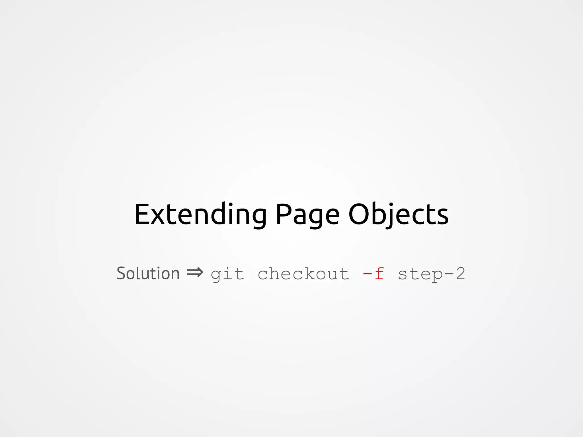 Extending Page Objects Solution ⇒ git checkout -f step-2 