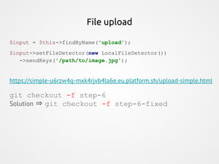 File upload
$input = $this->findByName('upload');
$input->setFileDetector(new LocalFileDetector())
->sendKeys('/path/to/im...