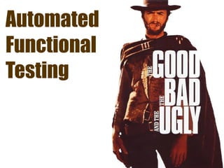 Automated
Functional
Testing
 