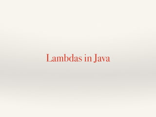 Lambdas in Java
 