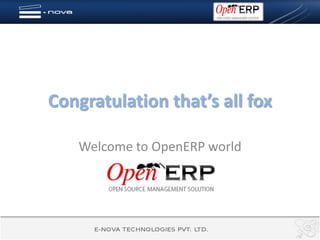 Congratulation that’s all fox

   Welcome to OpenERP world
 